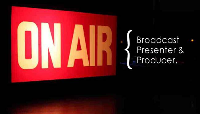 Broadcast Presenter and Producer